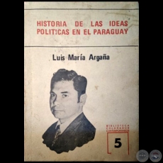 HISTORIA DE LAS IDEAS POLÍTICAS EN EL PARAGUAY - QUINTA EDICIÓN - Autor: LUIS MARÍA ARGAÑA 